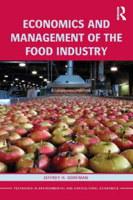 Title: Economics and Management of the Food Industry / Edition 1, Author: Jeffrey Dorfman