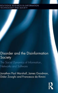 Title: Disorder and the Disinformation Society: The Social Dynamics of Information, Networks and Software / Edition 1, Author: Jonathan Paul Marshall