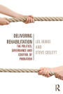 Delivering Rehabilitation: The politics, governance and control of probation
