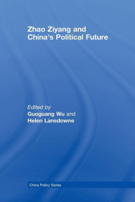 Title: Zhao Ziyang and China's Political Future, Author: Guoguang Wu