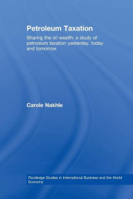Title: Petroleum Taxation: Sharing the Oil Wealth: A Study of Petroleum Taxation Yesterday, Today and Tomorrow, Author: Carole Nakhle