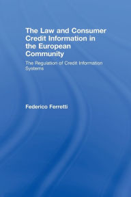 Title: The Law and Consumer Credit Information in the European Community: The Regulation of Credit Information Systems, Author: Federico Ferretti