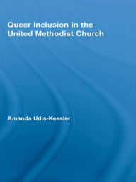 Title: Queer Inclusion in the United Methodist Church, Author: Amanda Udis-Kessler