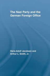 Title: The Nazi Party and the German Foreign Office, Author: Hans-Adolph Jacobsen