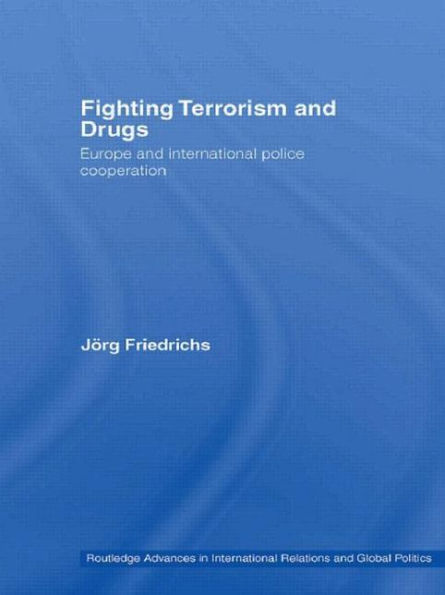 Fighting Terrorism and Drugs: Europe and International Police Cooperation
