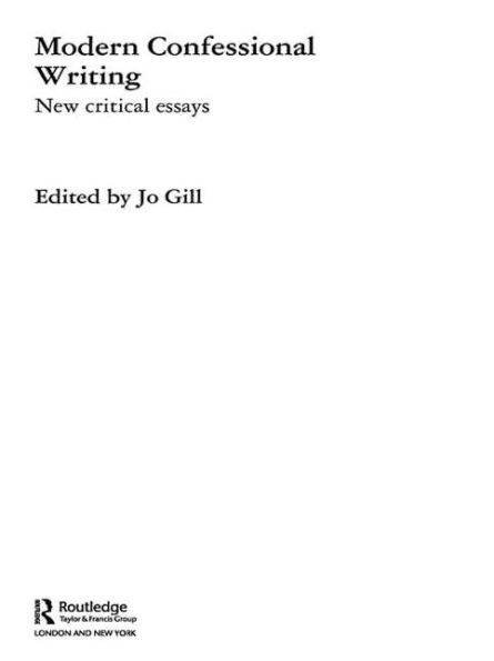 Modern Confessional Writing: New Critical Essays