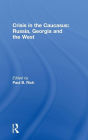Crisis in the Caucasus: Russia, Georgia and the West / Edition 1
