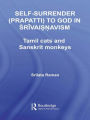 Self-Surrender (prapatti) to God in Shrivaishnavism: Tamil Cats or Sanskrit Monkeys?