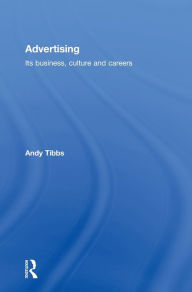 Title: Advertising: Its Business, Culture and Careers, Author: Andy Tibbs