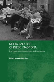 Title: Media and the Chinese Diaspora: Community, Communications and Commerce, Author: Wanning Sun