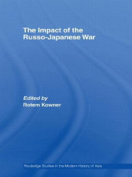 Title: The Impact of the Russo-Japanese War / Edition 1, Author: Rotem Kowner