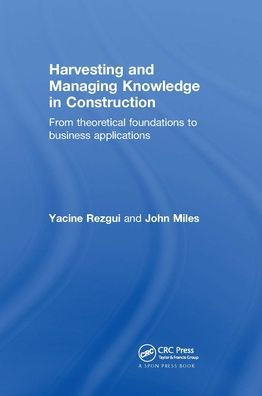 Harvesting and Managing Knowledge in Construction: From Theoretical Foundations to Business Applications