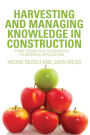 Harvesting and Managing Knowledge in Construction: From Theoretical Foundations to Business Applications