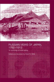 Title: Russian Views of Japan, 1792-1913: An Anthology of Travel Writing, Author: David N. Wells