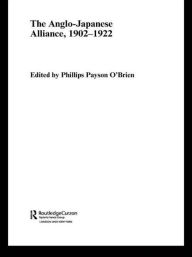 Title: The Anglo-Japanese Alliance, 1902-1922, Author: Phillips O'Brien