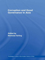 Title: Corruption and Good Governance in Asia / Edition 1, Author: Nicholas Tarling