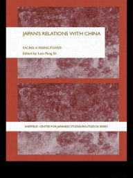 Title: Japan's Relations With China: Facing a Rising Power, Author: Peng Er Lam