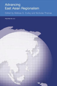 Title: Advancing East Asian Regionalism / Edition 1, Author: Melissa Curley