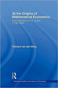 Title: At the Origins of Mathematical Economics: The Economics of A.N. Isnard (1748-1803), Author: Richard Van Den Berg