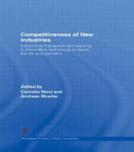 Title: Competitiveness of New Industries: Institutional Framework and Learning in Information Technology in Japan, the U.S and Germany, Author: Cornelia Storz