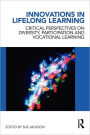 Innovations in Lifelong Learning: Critical Perspectives on Diversity, Participation and Vocational Learning / Edition 1