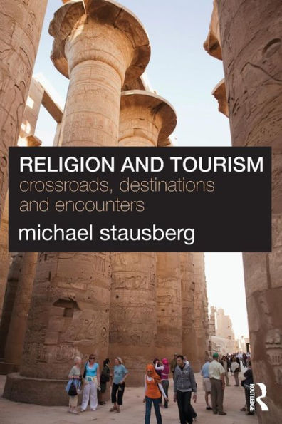 Religion and Tourism: Crossroads, Destinations and Encounters / Edition 1