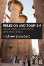Religion and Tourism: Crossroads, Destinations and Encounters / Edition 1