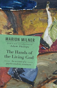 Title: The Hands of the Living God: An Account of a Psycho-analytic Treatment, Author: Marion Milner