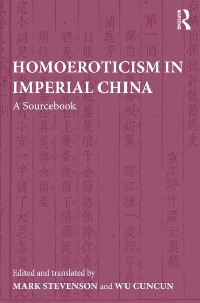 Homoeroticism in Imperial China: A Sourcebook / Edition 1