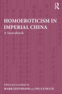 Homoeroticism in Imperial China: A Sourcebook / Edition 1