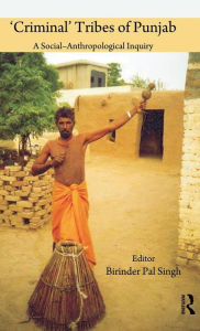 Title: 'Criminal' Tribes of Punjab / Edition 1, Author: Birinder Pal Singh