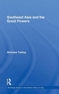 Title: Southeast Asia and the Great Powers, Author: Nicholas Tarling