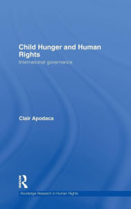 Title: Child Hunger and Human Rights: International Governance / Edition 1, Author: Clair Apodaca