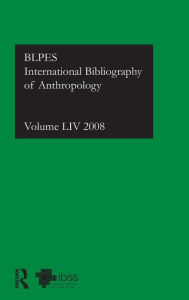Title: IBSS: Anthropology: 2008 Vol.54: International Bibliography of the Social Sciences / Edition 1, Author: Compiled by the British Library of Political and Economic Science