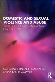 Title: Domestic and Sexual Violence and Abuse: Tackling the Health and Mental Health Effects, Author: Catherine Itzin