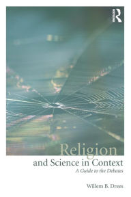 Title: Religion and Science in Context: A Guide to the Debates / Edition 1, Author: Willem B. Drees