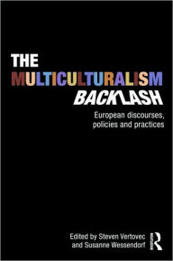 Title: The Multiculturalism Backlash: European Discourses, Policies and Practices / Edition 1, Author: Steven Vertovec
