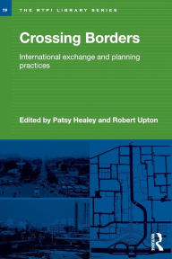 Title: Crossing Borders: International Exchange and Planning Practices / Edition 1, Author: Patsy Healey