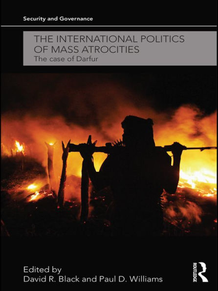 The International Politics of Mass Atrocities: The Case of Darfur / Edition 1