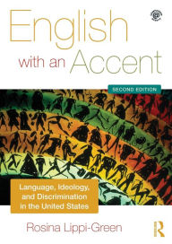 Title: English with an Accent: Language, Ideology and Discrimination in the United States / Edition 2, Author: Rosina Lippi-Green