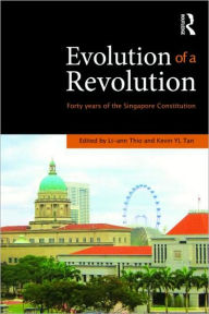 Title: Evolution of a Revolution: Forty Years of the Singapore Constitution / Edition 1, Author: Li-ann Thio