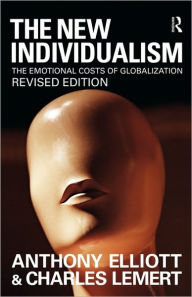 Title: The New Individualism: The Emotional Costs of Globalization REVISED EDITION / Edition 2, Author: Anthony Elliott