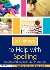 Title: 33 Ways to Help with Spelling: Supporting Children who Struggle with Basic Skills, Author: Heather Morris