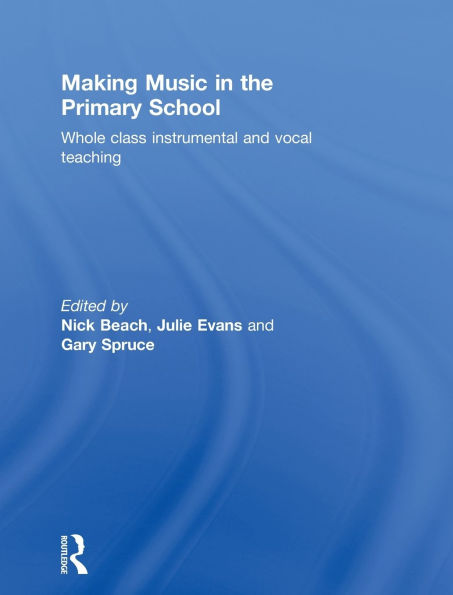 Making Music in the Primary School: Whole Class Instrumental and Vocal Teaching