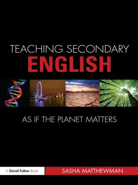 Teaching Secondary English as if the Planet Matters / Edition 1