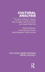 Title: Cultural Analysis: The Work of Peter L. Berger, Mary Douglas, Michel Foucault, and Jürgen Habermas / Edition 1, Author: Robert Wuthnow