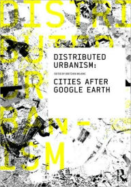 Title: Distributed Urbanism: Cities After Google Earth / Edition 1, Author: Gretchen Wilkins