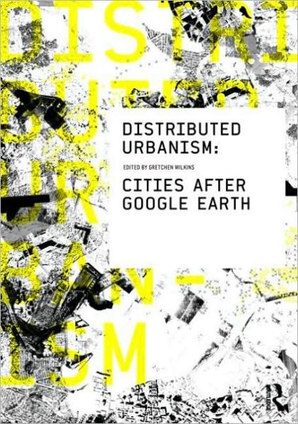 Distributed Urbanism: Cities After Google Earth / Edition 1