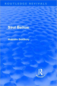 Title: Saul Bellow (Routledge Revivals), Author: Malcolm Bradbury