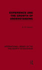 Experience and the growth of understanding (International Library of the Philosophy of Education Volume 11)